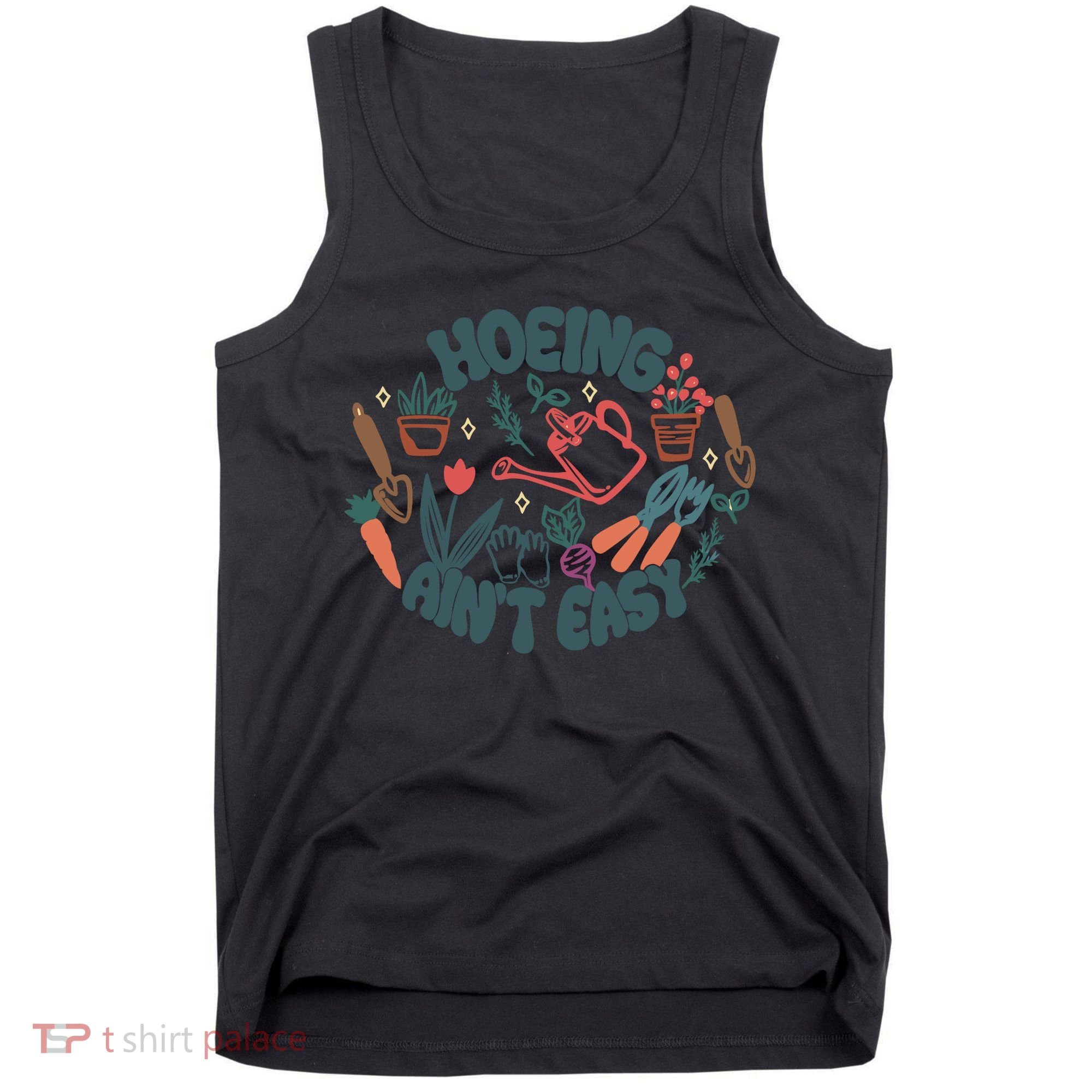 Hoeing AinT Easy Funny Gardening Plant Lover Gardener Tank Top