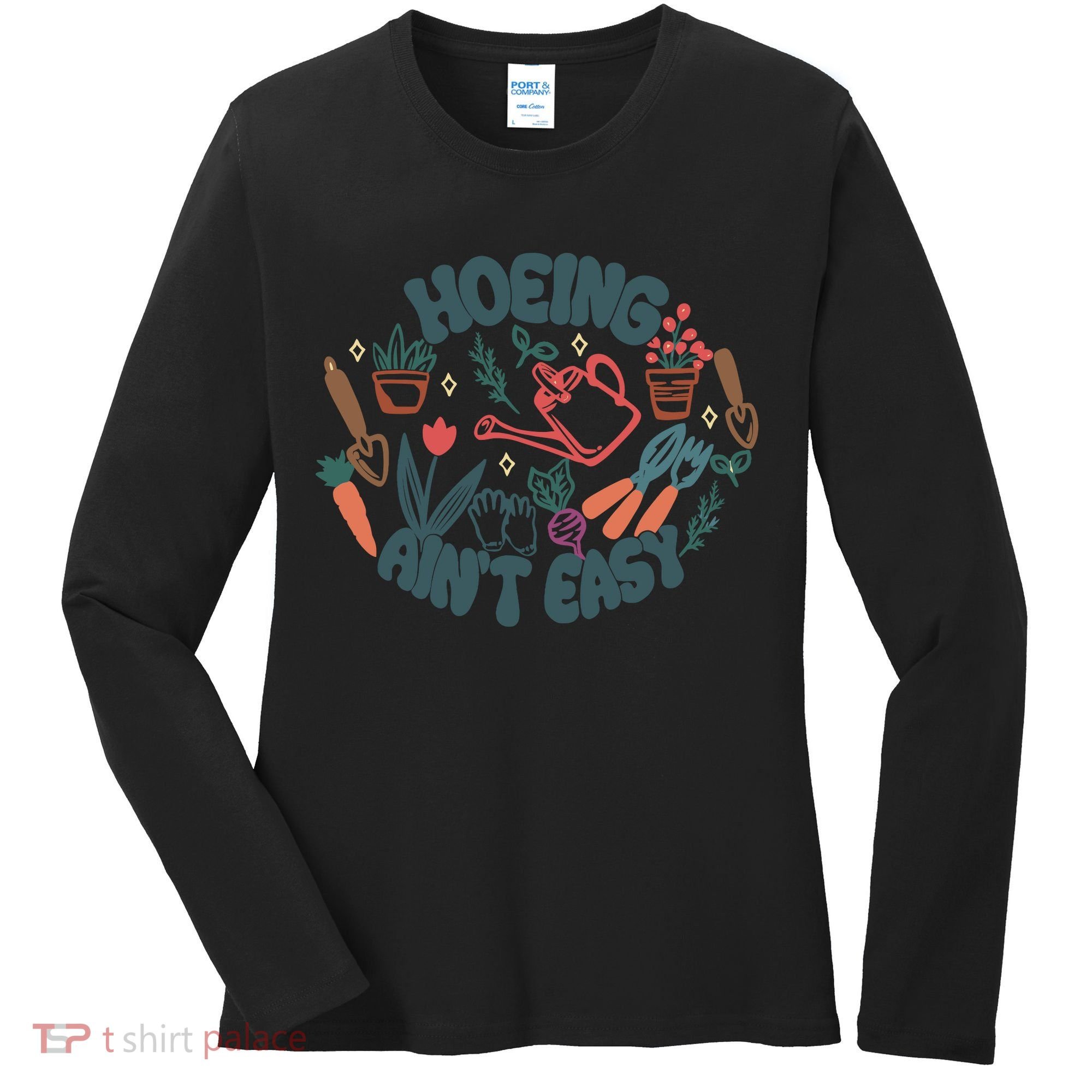 Hoeing AinT Easy Funny Gardening Plant Lover Gardener Women's Long Sleeve Shirt