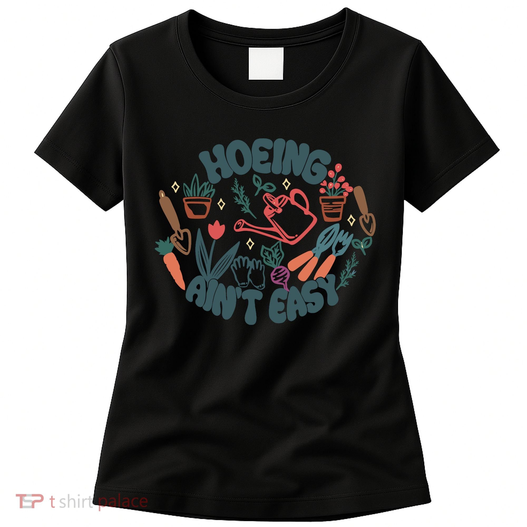 Hoeing AinT Easy Funny Gardening Plant Lover Gardener Women's T-Shirt