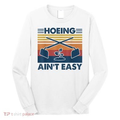 Hoeing Ain’t Easy Vintage Long Sleeve Shirt
