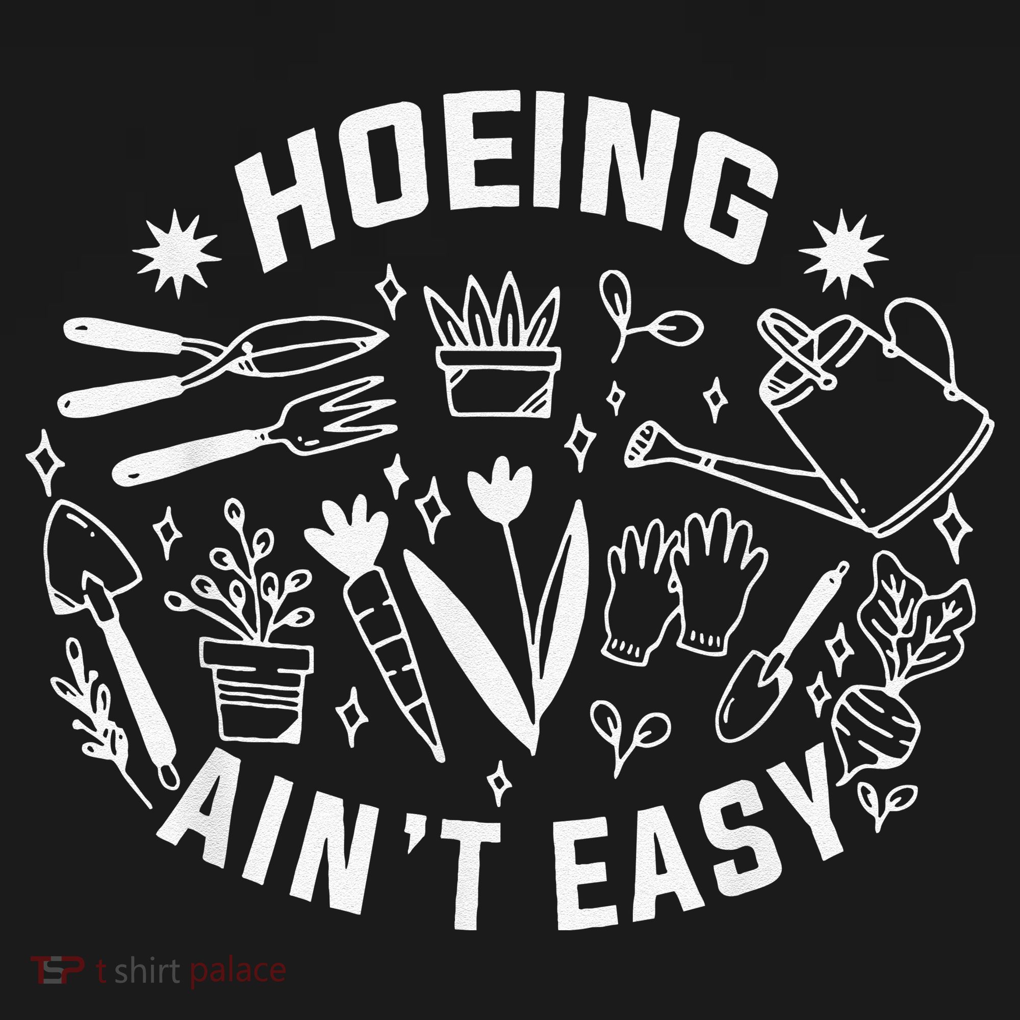 Hoeing Ain't Easy Gardening Funny Outfit for Gardeners T-Shirt
