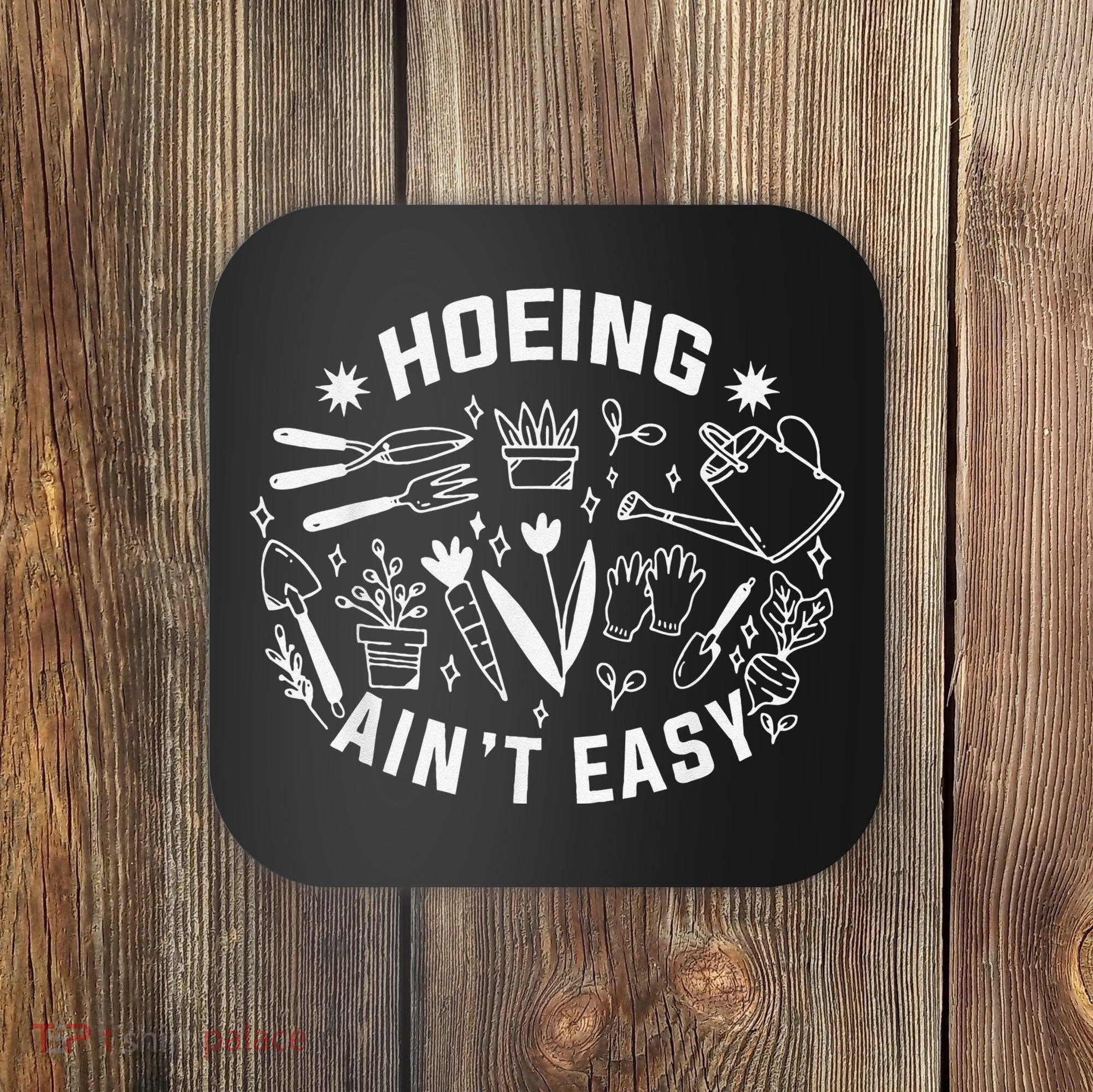 Hoeing Ain't Easy Gardening Funny Outfit for Gardeners Coaster