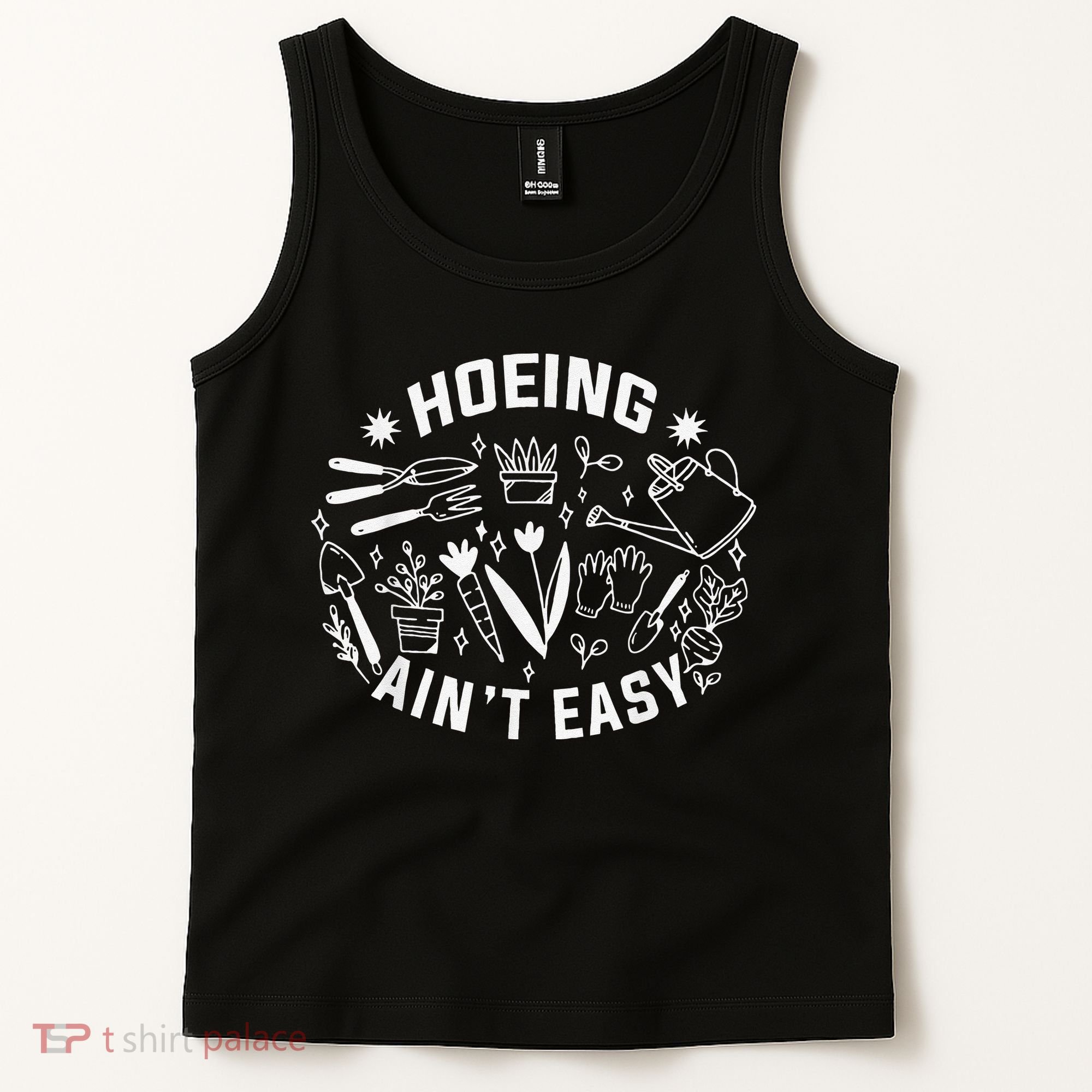 Hoeing Ain't Easy Gardening Funny Outfit for Gardeners Tank Top
