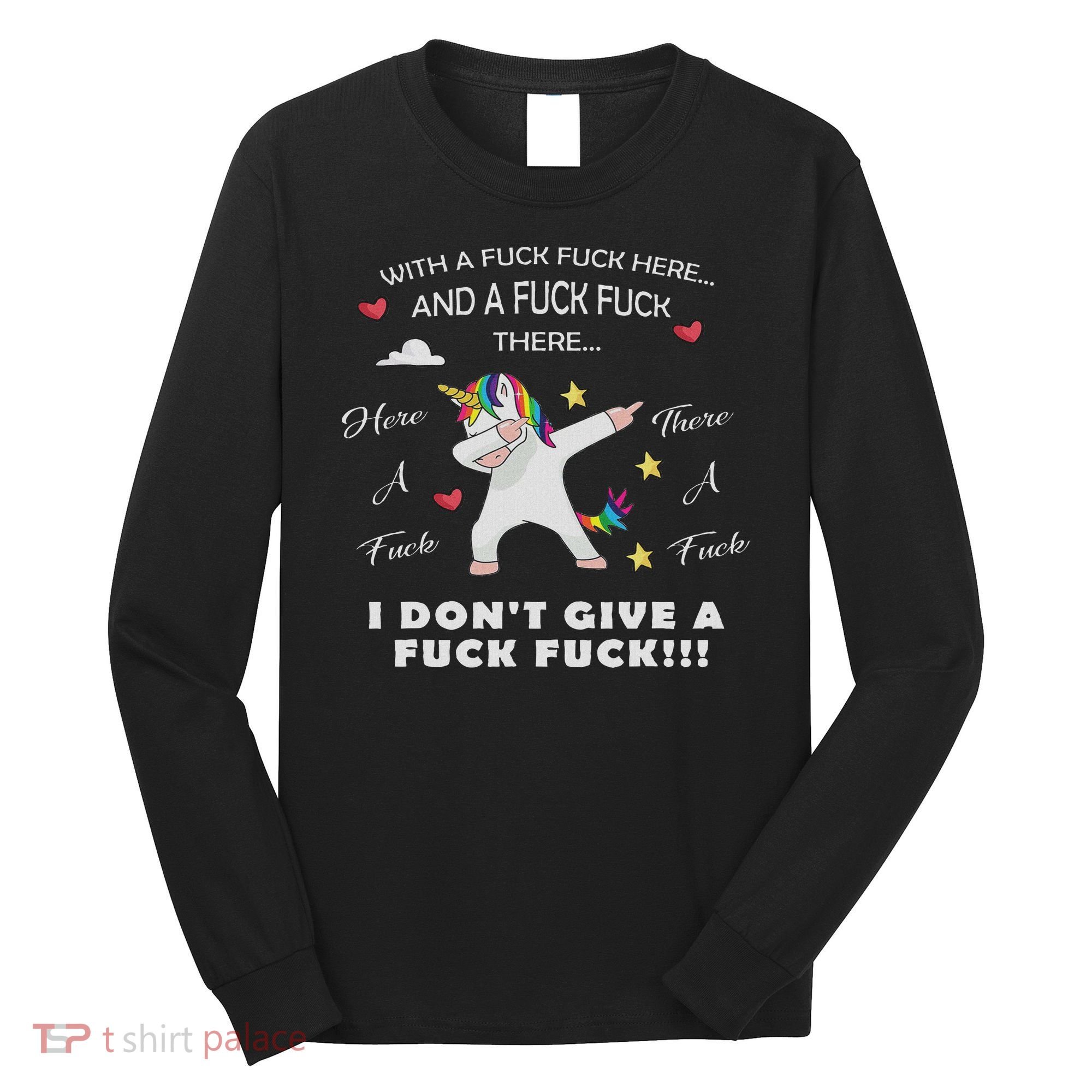 Here A Fuck There A Fuck Funny Dabbing Unicorn Long Sleeve Shirt