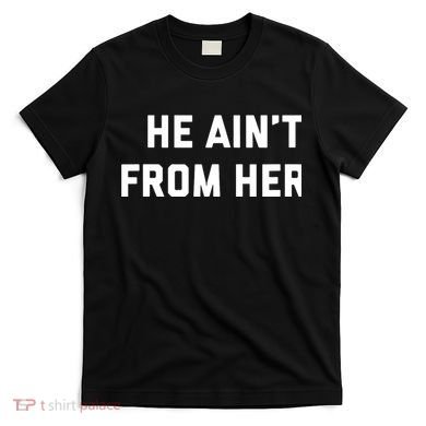 He Aint From Here Proud Represent Kentucky T-Shirt