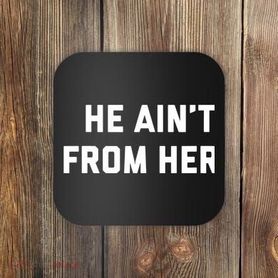 He Aint From Here Proud Represent Kentucky Coaster