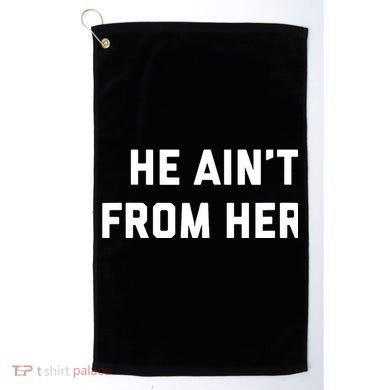 He Aint From Here Proud Represent Kentucky Golf Towel