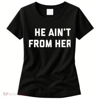 He Aint From Here Proud Represent Kentucky Women's T-Shirt