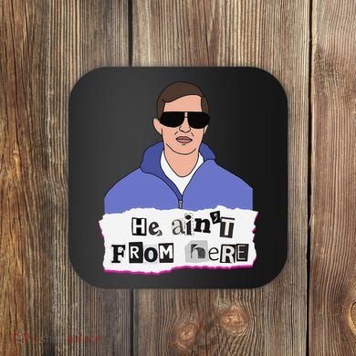 He AinT From Here Coaster