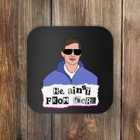He AinT From Here Coaster thumb 0