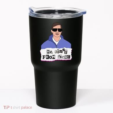 He AinT From Here Tumbler