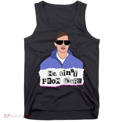 He AinT From Here Tank Top