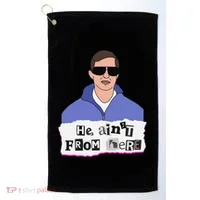 He AinT From Here Golf Towel thumb 0