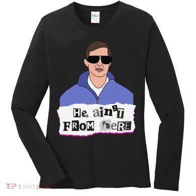 He AinT From Here Women's Long Sleeve Shirt