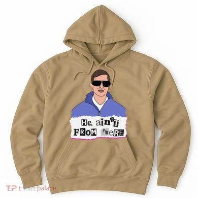 He AinT From Here Hoodie