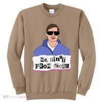 He AinT From Here Sweatshirt thumb 0