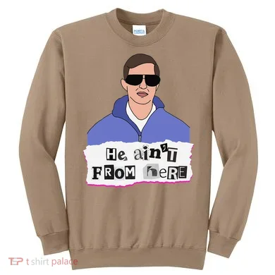 He AinT From Here Sweatshirt