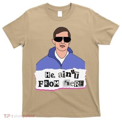 He AinT From Here T-Shirt