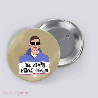He AinT From Here Button