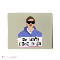 He AinT From Here Mousepad thumb 0