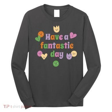 Have A Fantastic Day Smiley Long Sleeve Shirt