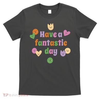 Have A Fantastic Day Smiley T-Shirt