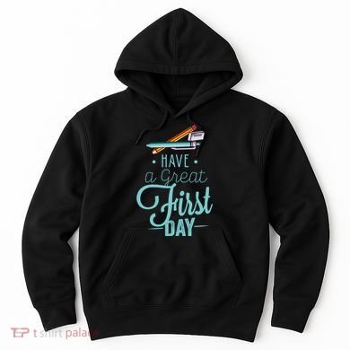 Have A Great First Day Back To School Hoodie