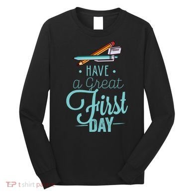 Have A Great First Day Back To School Long Sleeve Shirt