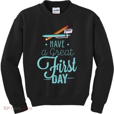 Have A Great First Day Back To School Kids Sweatshirt