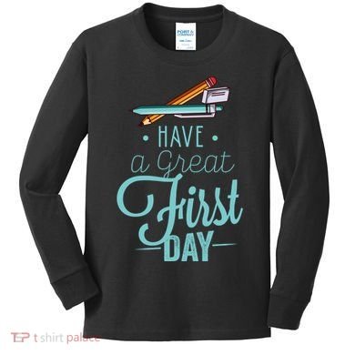 Have A Great First Day Back To School Kids Long Sleeve Shirt