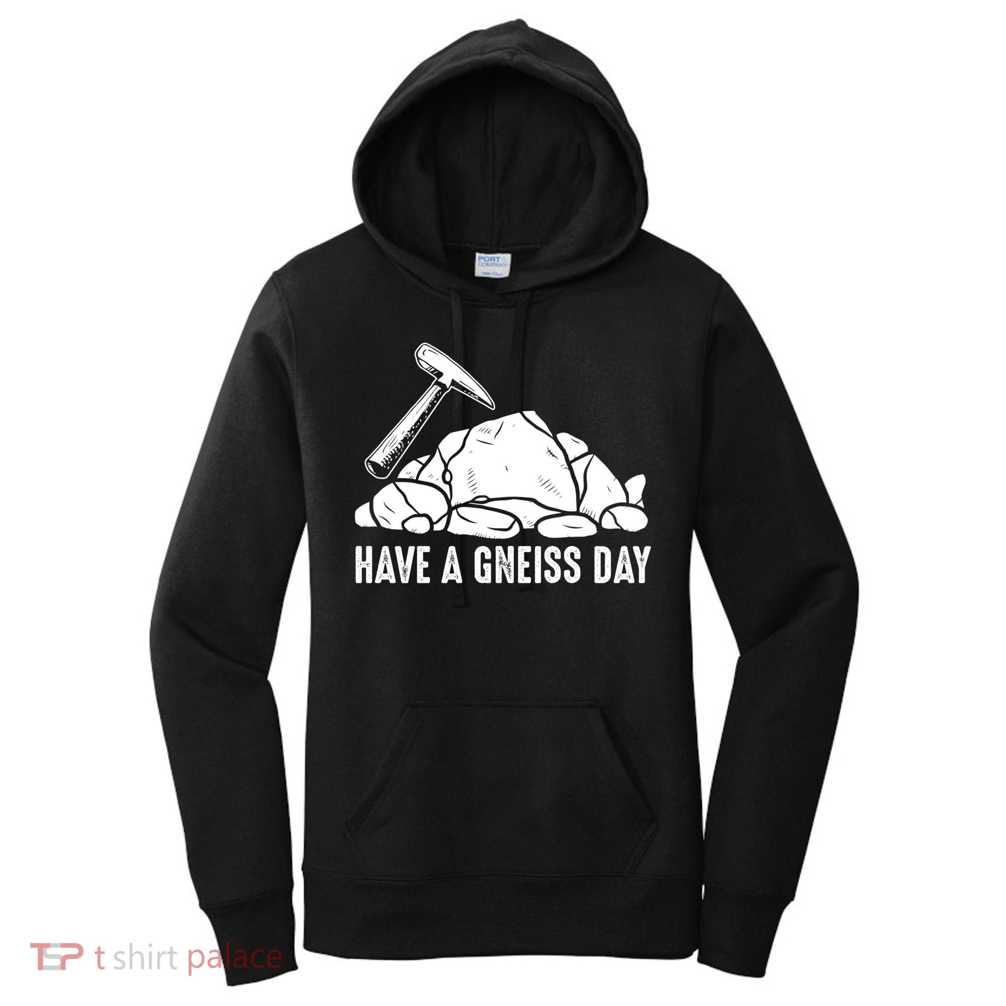 Have A Gneiss Day Geologist Geology Gift Women's Hoodie