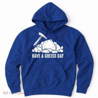 Have A Gneiss Day Geologist Geology Gift Hoodie
