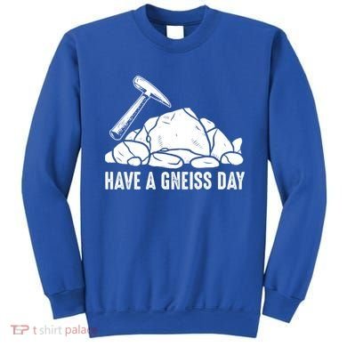 Have A Gneiss Day Geologist Geology Gift Sweatshirt