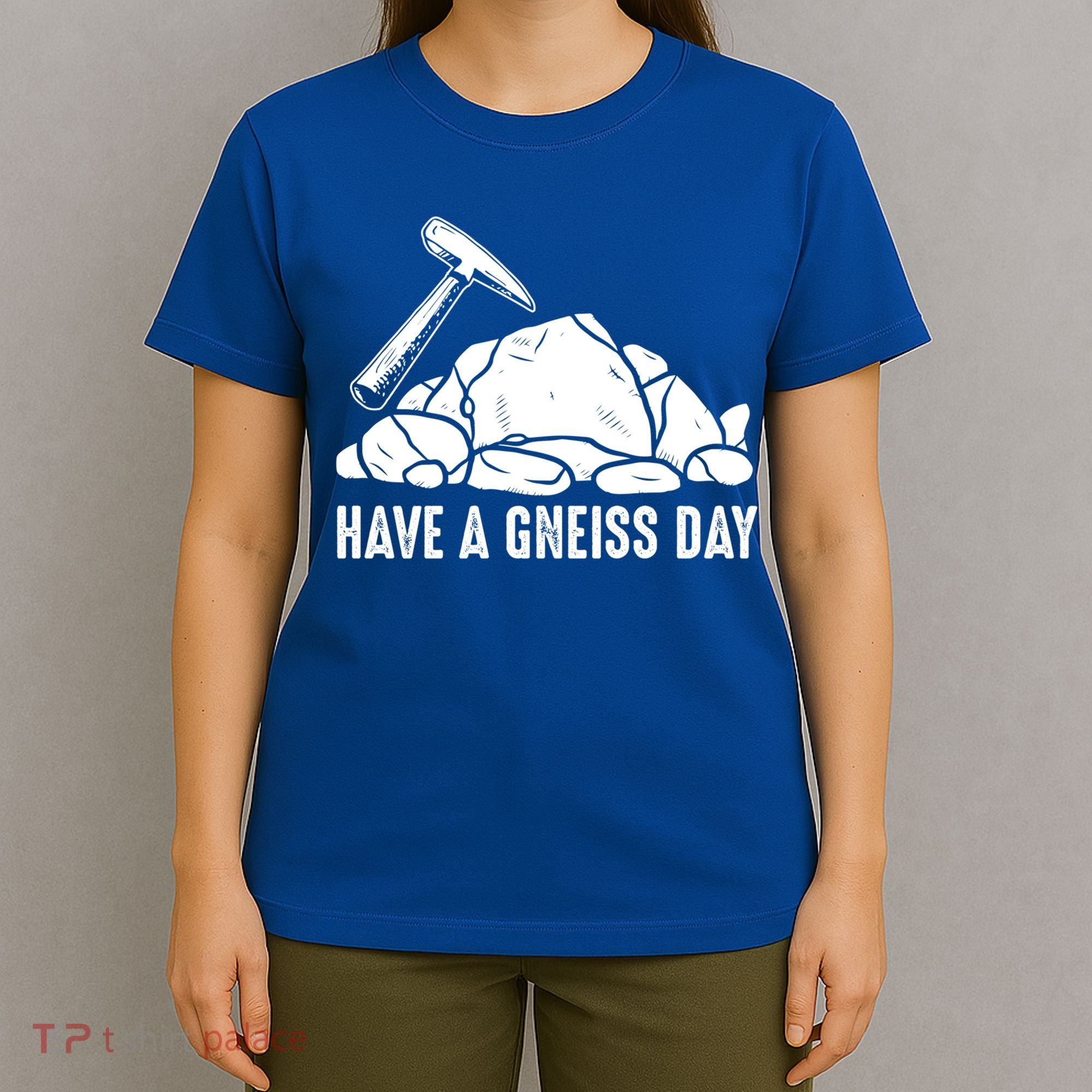 Have A Gneiss Day Geologist Geology Gift T-Shirt