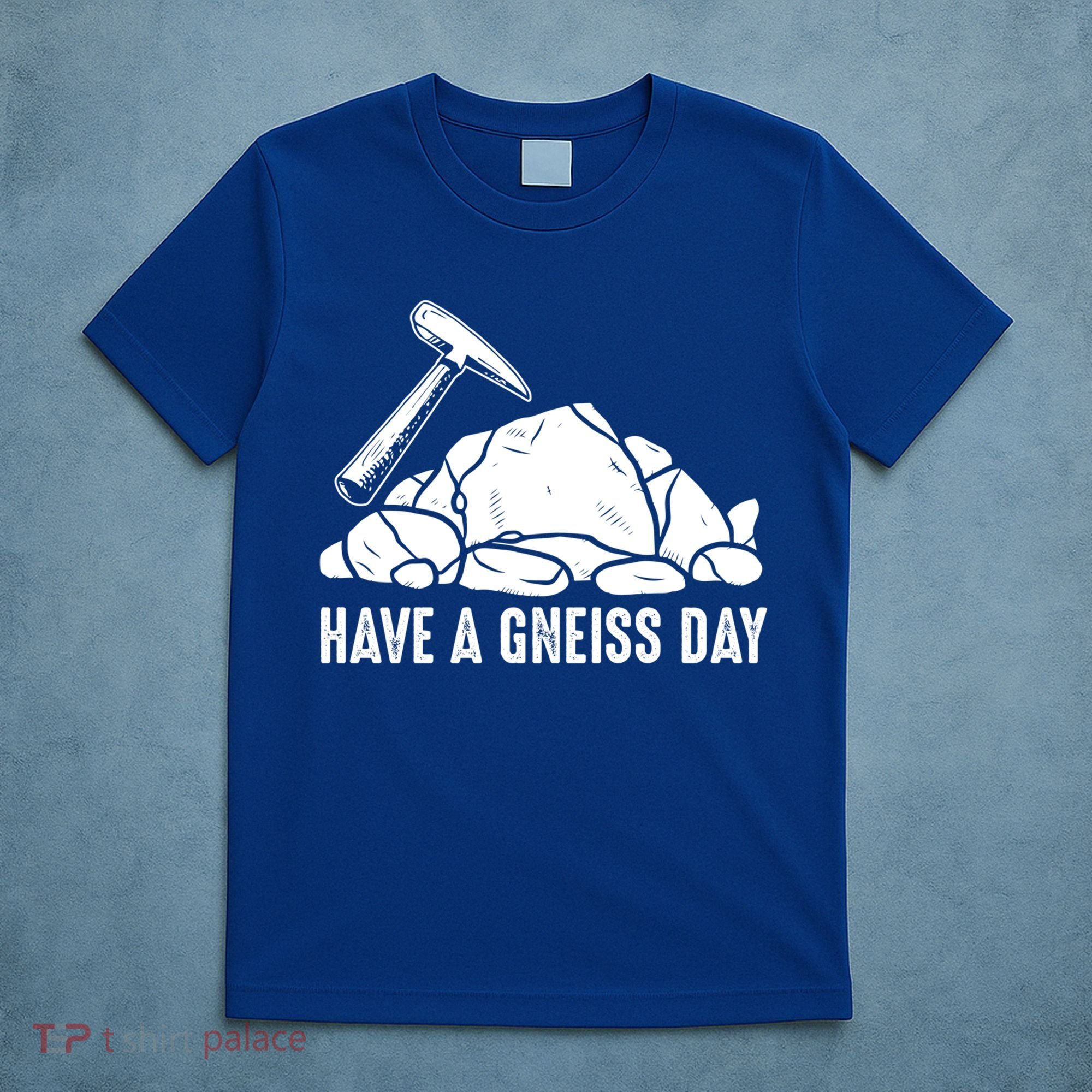 Have A Gneiss Day Geologist Geology Gift T-Shirt