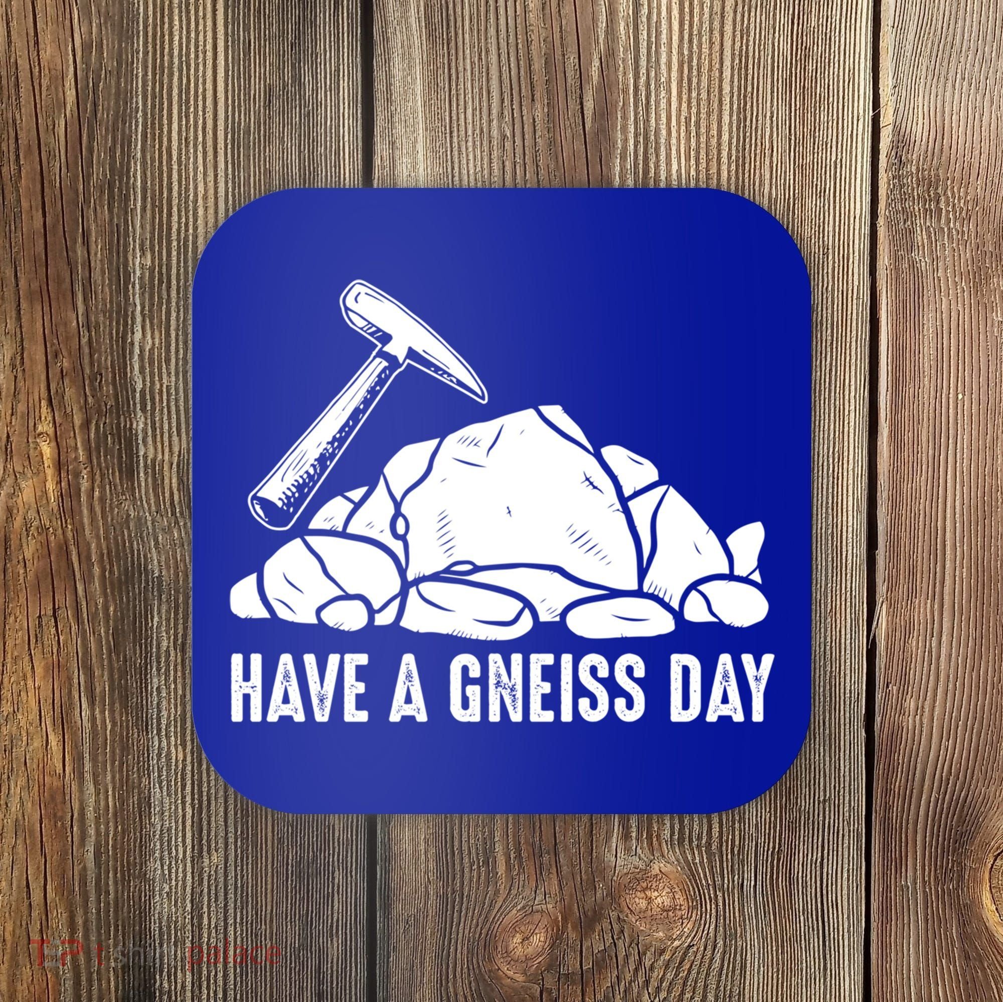 Have A Gneiss Day Geologist Geology Gift Coaster