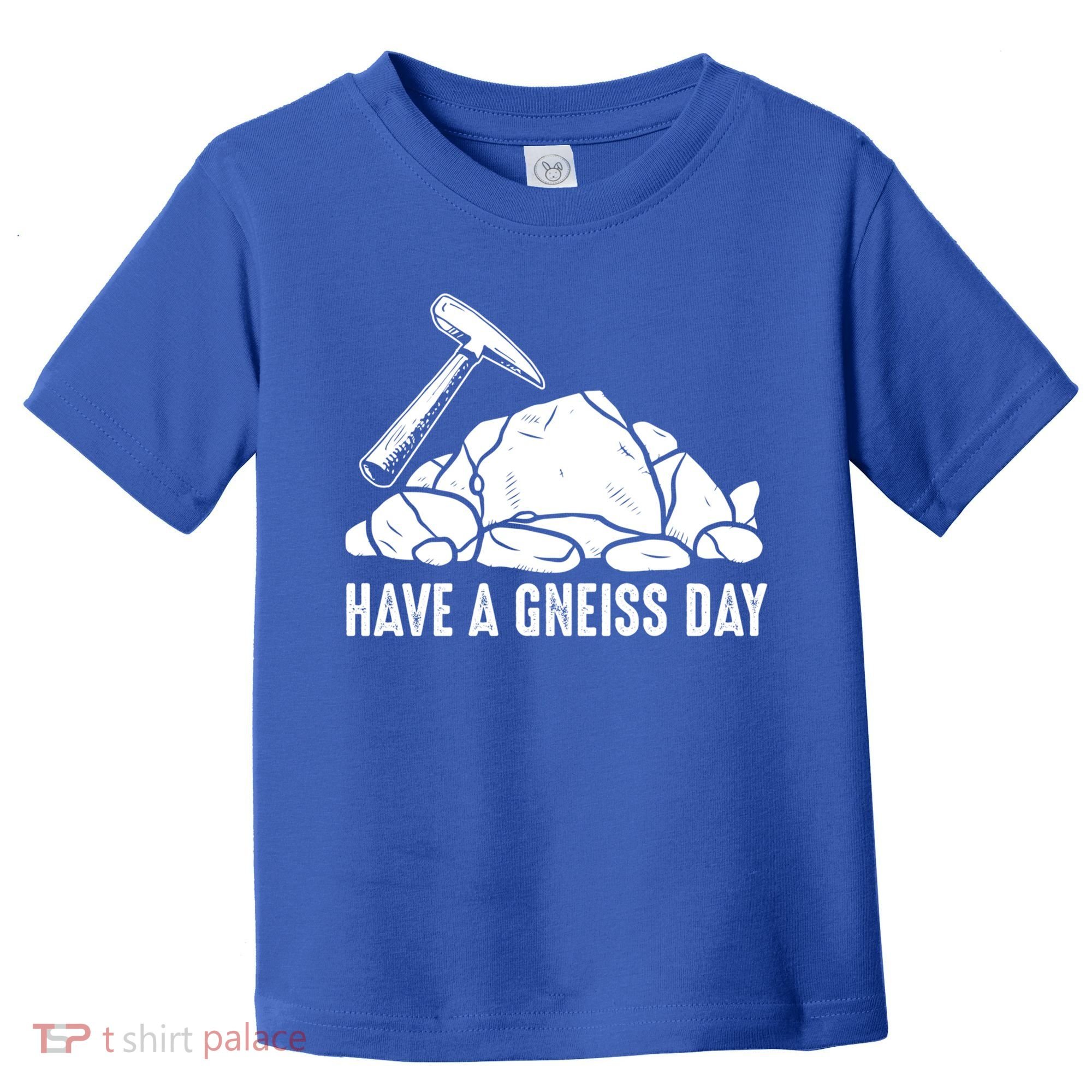 Have A Gneiss Day Geologist Geology Gift Toddler T-Shirt