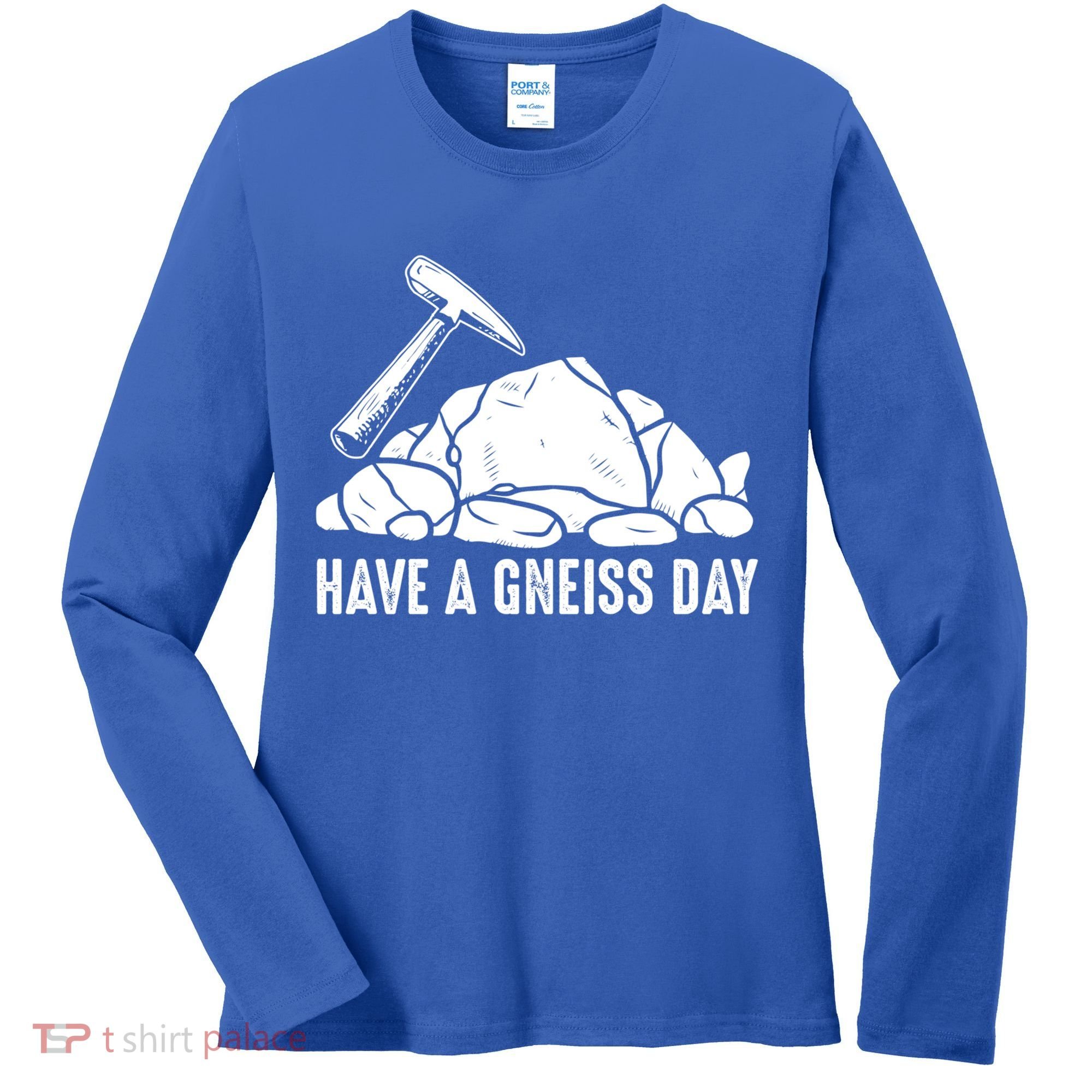 Have A Gneiss Day Geologist Geology Gift Women's Long Sleeve Shirt