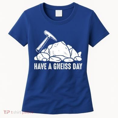Have A Gneiss Day Geologist Geology Gift Women's T-Shirt