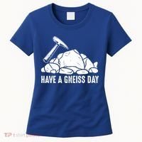 Have A Gneiss Day Geologist Geology Gift Women's T-Shirt thumb 0