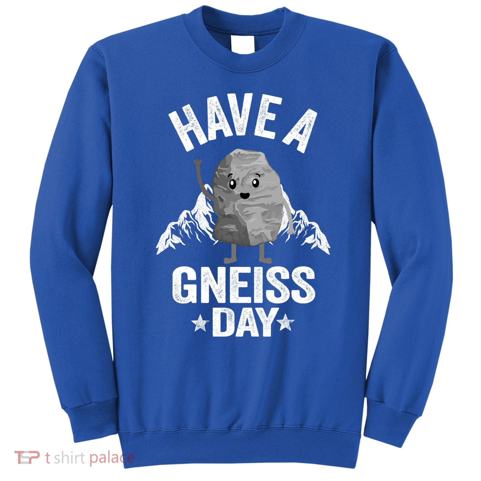 Have A Gneiss Day Geology Pun Rock Collector Geologist Cute Gift Sweatshirt