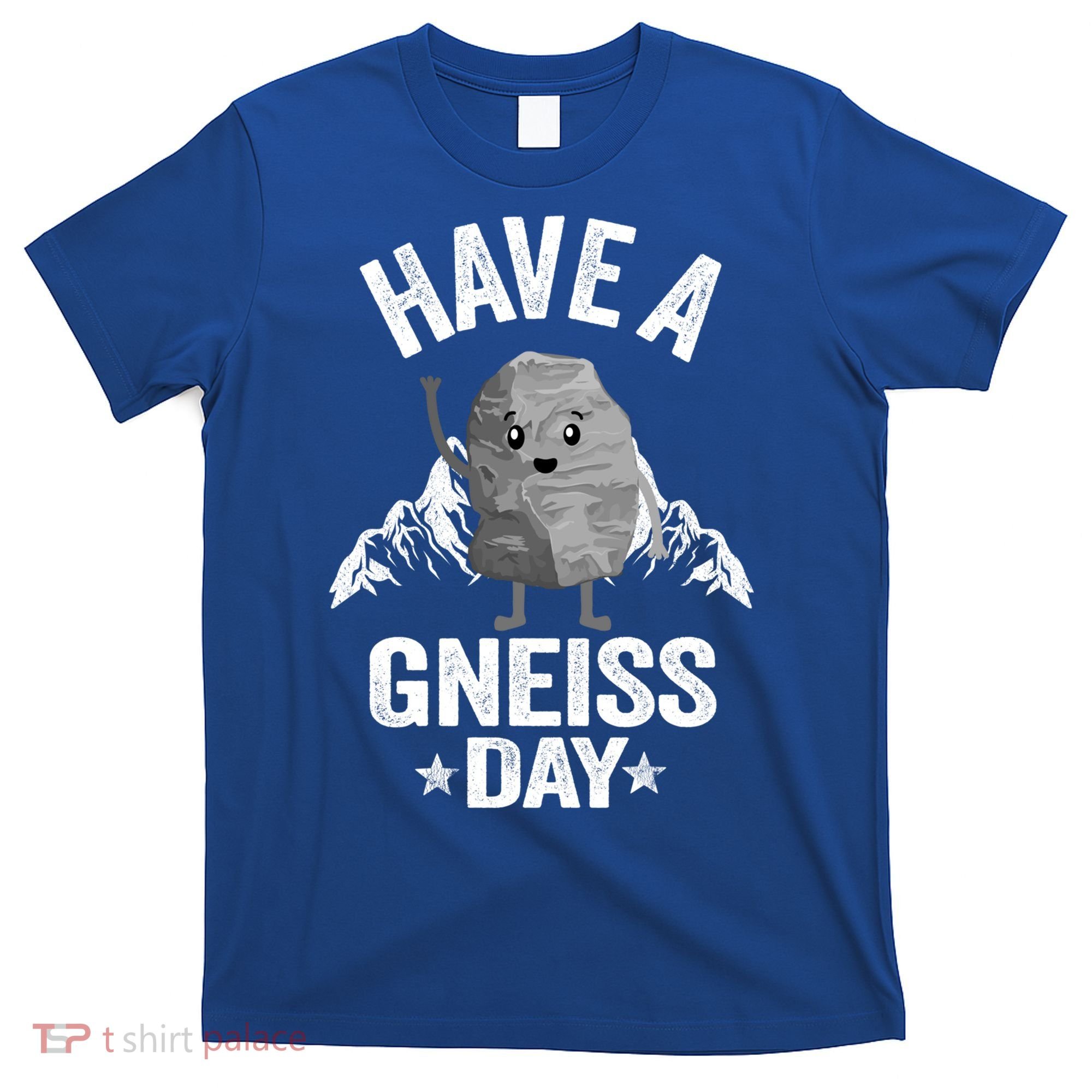Have A Gneiss Day Geology Pun Rock Collector Geologist Cute Gift T-Shirt
