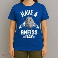 Have A Gneiss Day Geology Pun Rock Collector Geologist Cute Gift T-Shirt thumb 4