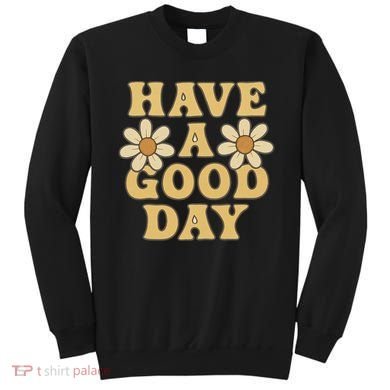 Have a Good Day Sweatshirt