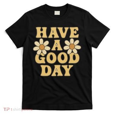 Have a Good Day T-Shirt