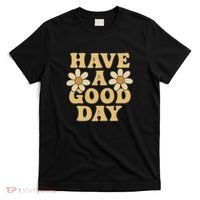 Have a Good Day T-Shirt thumb 0