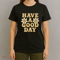 Have a Good Day T-Shirt thumb 4