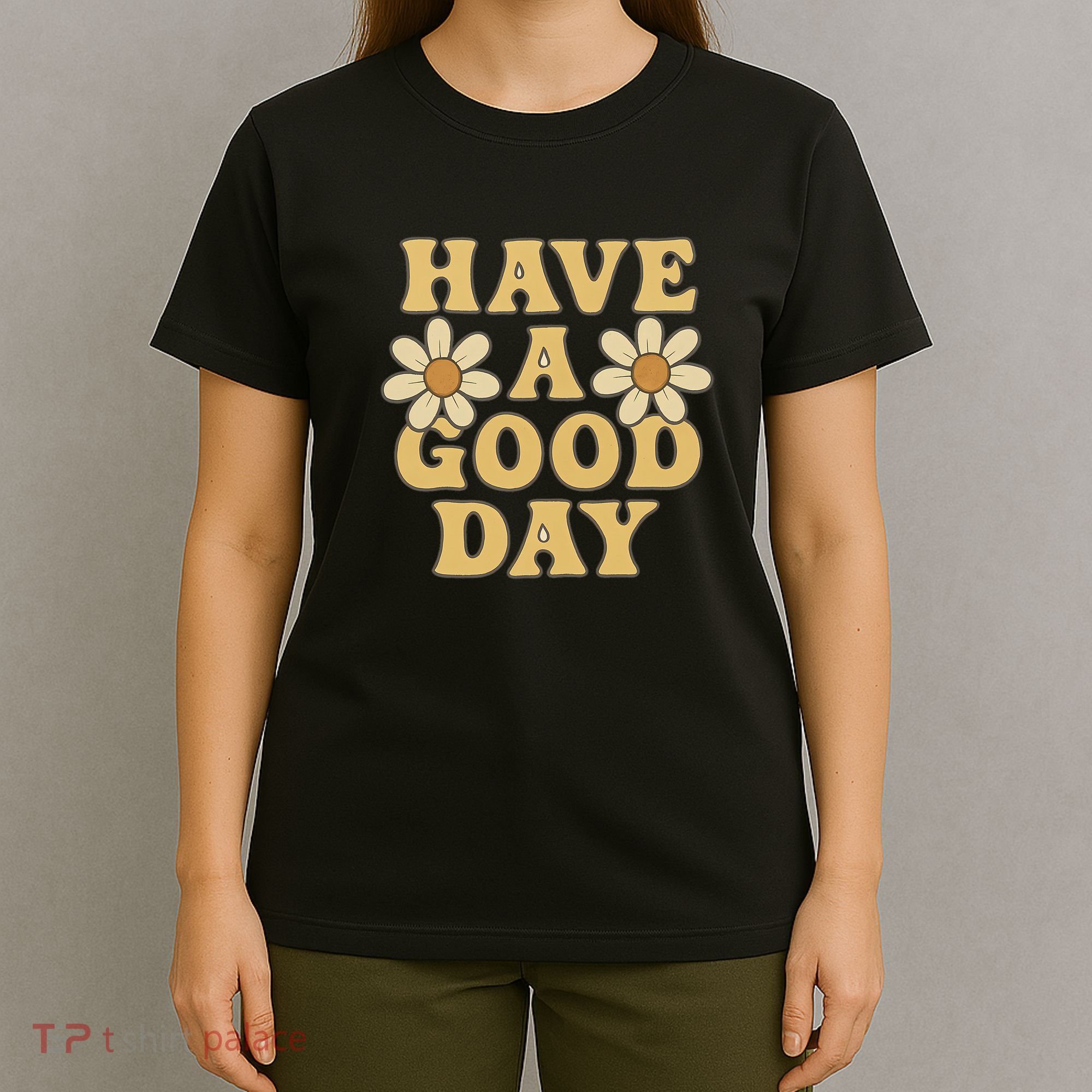 Have a Good Day T-Shirt