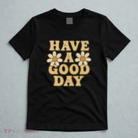 Have a Good Day T-Shirt thumb 5