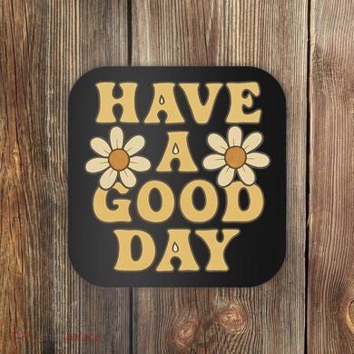 Have a Good Day Coaster